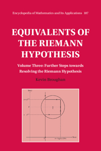 Equivalents of the Riemann Hypothesis: Volume 3, Further Steps Towards Resolving the Riemann Hypothesis