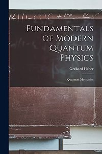 Fundamentals of Modern Quantum Physics