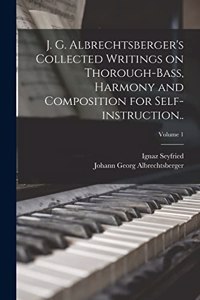 J. G. Albrechtsberger's Collected Writings on Thorough-bass, Harmony and Composition for Self-instruction..; Volume 1