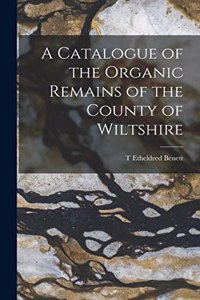 Catalogue of the Organic Remains of the County of Wiltshire