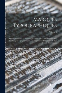 Marques Typographiques: Des Imprimeurs Et Libraires Qui Ont Exercé Dans Les Pays Bas, Et Marques Typographiques Des Imprimeurs Et Libraires Belges Établis À L'étranger; Vol