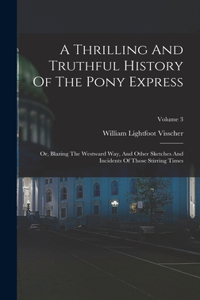 Thrilling And Truthful History Of The Pony Express