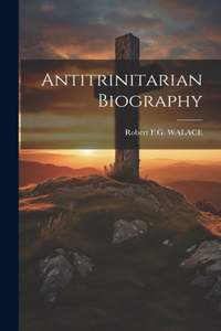 Antitrinitarian Biography