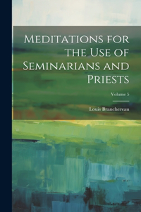 Meditations for the use of Seminarians and Priests; Volume 5