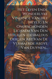 Het Leven Ende Wonderlyke Vindinge Van Het Heylig En Ongeschonden Lichaem Van Den Heiligen Idesbaldus Derden Abt Van De Vermaerde Abdye Van Duynen...