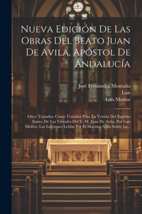 Nueva Edición De Las Obras Del Beato Juan De Avila, Apóstol De Andalucía