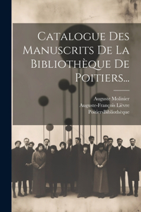 Catalogue Des Manuscrits De La Bibliothèque De Poitiers...