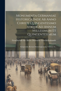 Monumenta Germaniae Historica Inde Ab Anno Christi Quingentesimo Usque Ad Annum Millesimum Et Quingentesimum