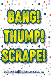 Bang! Thump! Scrape!