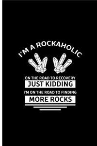 I'm A Rockaholic On The Road To Recovery Just Kidding I'm On The Road To Finding More Rocks