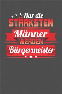 Nur die stärksten Männer werden Bürgermeister