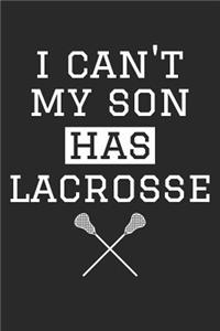 Lacrosse Notebook - I Can't My Son Has Lacrosse - Lacrosse Training Journal - Gift for Lacrosse Dad and Mom - Lacrosse Diary