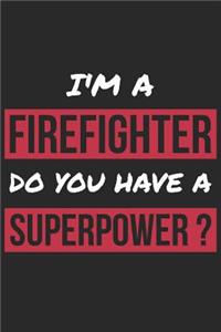 Firefighter Notebook - I'm A Firefighter Do You Have A Superpower? - Funny Gift for Firefighter - Firefighter Journal