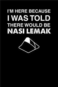 I'm Here Because I Was Told There Would Be Nasi Lemak