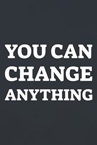 You Can Change Anything