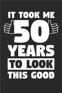 Blank Lined Journal, Diary, Planner, Notebook for 50 Year Old - It Took Me 50 Years To Look This Good - 50th Birthday Gift