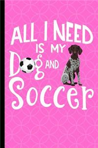 All I Need Is My Dog And Soccer