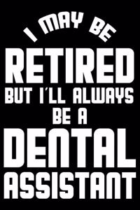 I May Be Retired But I'll Always Be A Dental Assistant