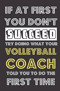 If At First You Don't Succeed Try Doing What Your Volleyball Coach Told You To Do The First Time