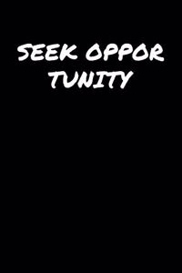Seek Opportunity