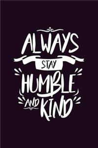 Always stay Humble And Kind