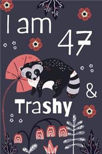 I Am 47 And Trashy