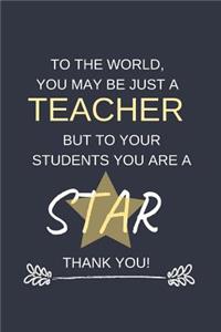 To The World You May Be Just A Teacher