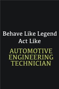 Behave like Legend Act Like Automotive Engineering Technician
