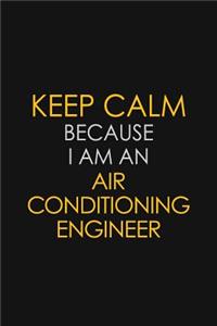 Keep Calm Because I Am An Air Conditioning Engineer