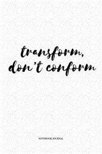 Transform Don't Conform