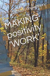 MAKING positivity 'WORK'