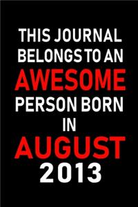 This Journal belongs to an Awesome Person Born in August 2013