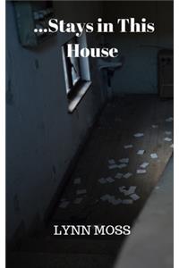 ...Stays in This House