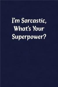 I'm Sarcastic, What's Your Superpower?