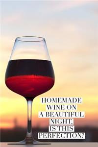 Homemade Wine on a Beautiful Night. Is This Perfection?: Wine Making Journal Notebook