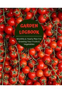 Garden Logbook - Monthly & Yearly Plan for Growing Vegetables & Fruits - Harvest Calendar; Projects & Techniques Log, Budget & Planting Plan - Pest Control, Seed & Succession Tracker