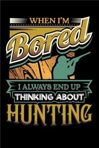 When I'm Bored I Always End Up Thinking Hunting