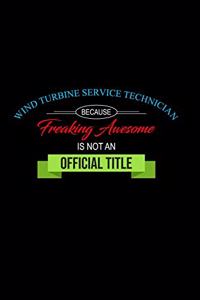 Wind Turbine Service Technician Because Freaking Awesome is not an Official Title