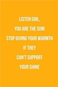 Listen Girl, You Are The Sun! Stop Giving Your Warmth If They Can't Support Your Shine