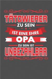 Tätowierer Zu Sein Ist Eine Ehre - Opa Zu Sein Ist Unbezahlbar