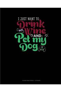 I Just Want To Drink Wine And Pet My Dog