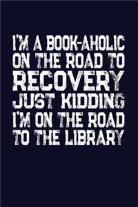 I'm A Book-Aholic On The Road To Recovery Just Kidding I'm On The Road To The Library