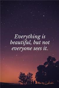 Everything is Beautiful, But Not Everyone Sees It