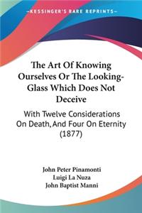 Art Of Knowing Ourselves Or The Looking-Glass Which Does Not Deceive