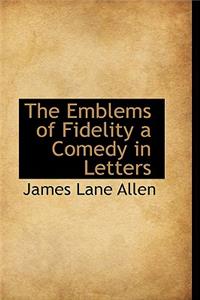 The Emblems of Fidelity a Comedy in Letters