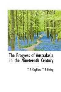 The Progress of Australasia in the Nineteenth Century