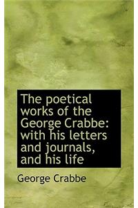 The Poetical Works of the George Crabbe: With His Letters and Journals, and His Life