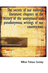 The Secrets of Our National Literature; Chapters in the History of the Anonymous and Pseudonymous Wr