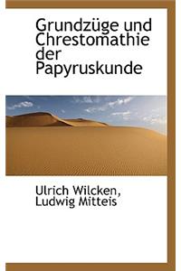 Grundzuge Und Chrestomathie Der Papyruskunde
