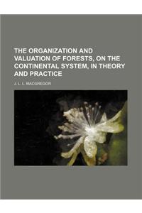 The Organization and Valuation of Forests, on the Continental System, in Theory and Practice